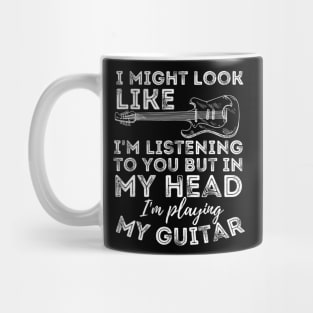 I Might Look Like I'M Listening To You Funny Guitar Lover Mug